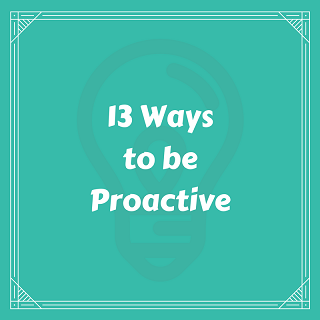 13 ways to be proactive