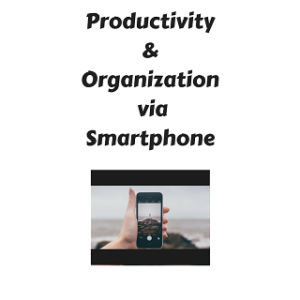 Productivity & organization via smartphone